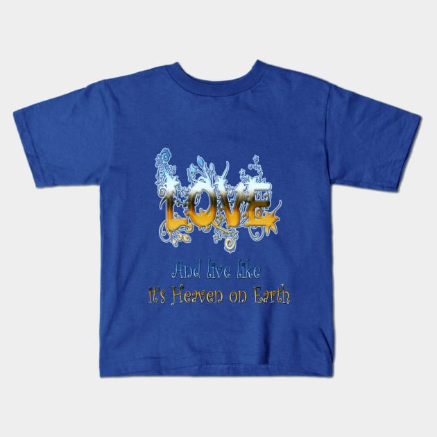 Love and live like Heaven on Earth Kids T-Shirt by Just Kidding by Nadine May